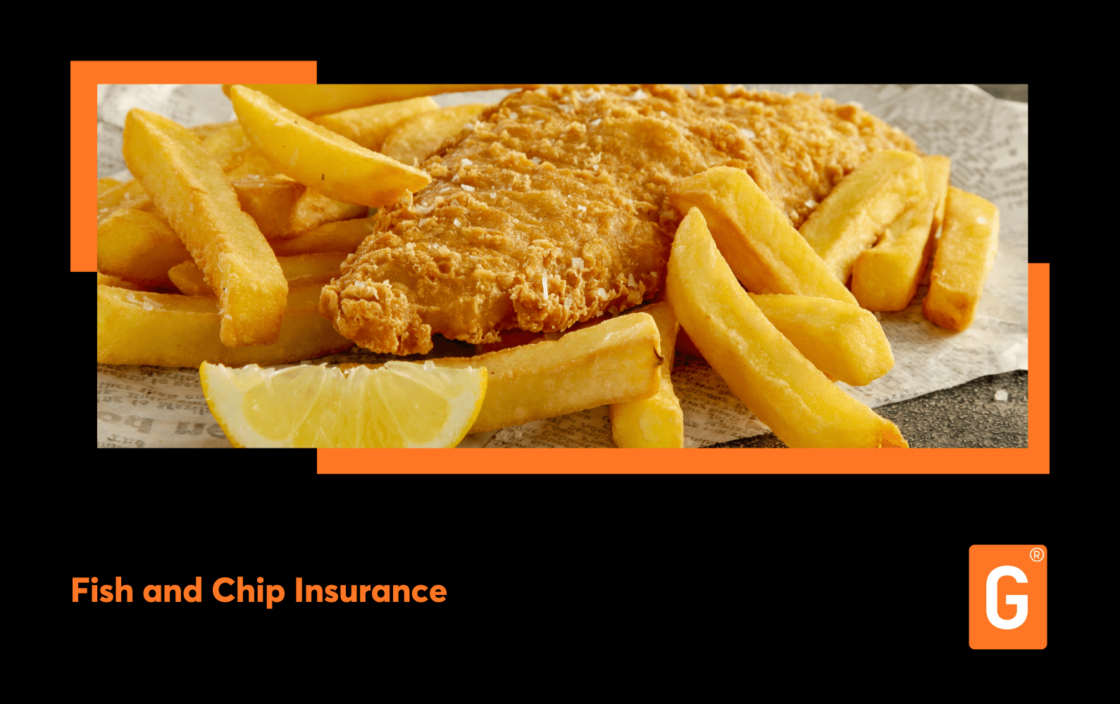 Fish and chips insurance